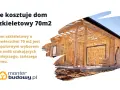 Konstrukcja domu szkieletowego 70m2 z drewna. Popularny wybór dla szukających mniejszego, tańszego domu.